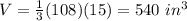 V=\frac{1}{3}(108)(15)=540\ in^{3}