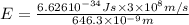 E=\frac{6.626\tiomes 10^{-34} Js\times 3\times 10^8 m/s}{646.3\times 10^{-9} m}