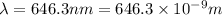 \lambda =646.3 nm =646.3\times 10^{-9} m