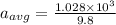 a_{avg} = \frac{1.028 \times 10^3}{9.8}