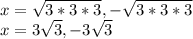 x=\sqrt{3*3*3} ,-\sqrt{3*3*3} \\x=3\sqrt{3} ,-3\sqrt{3}