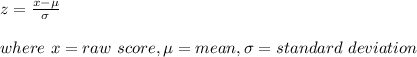 z=\frac{x-\mu}{\sigma} \\\\where\ x=raw\ score, \mu=mean,\sigma=standard\ deviation