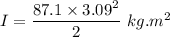 I=\dfrac{87.1\times 3.09^2}{2}\ kg.m^2