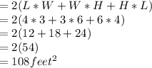 = 2(L*W+W*H+H*L)\\                                                 = 2(4*3+3*6+6*4)\\                                                = 2(12+18+24)\\                                                =2(54)\\                                                = 108 feet^2\\