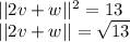 ||2v+w||^2 =13\\||2v+w||=\sqrt{13}