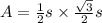 A = \frac{1}{2} s\times \frac{\sqrt{3}}{2} s