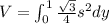 V = \int_{0}^{1} \frac{\sqrt{3}}{4} s^2 dy