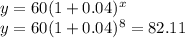 y=60(1+0.04)^{x}\\y=60(1+0.04)^{8}=82.11
