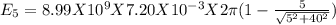 E_{5} = 8.99 X 10^9 X 7.20 X 10^{-3} X 2\pi(1-\frac{5}{\sqrt{5^{2}+40^{2}}})