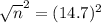 \sqrt{n}^{2} = (14.7)^{2}
