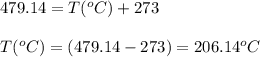 479.14=T(^oC)+273\\\\T(^oC)=(479.14-273)=206.14^oC
