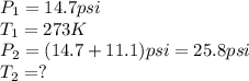 P_1=14.7psi\\T_1=273K\\P_2=(14.7+11.1)psi=25.8psi\\T_2=?