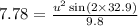 7.78=\frac{u^2\sin (2\times 32.9)}{9.8}