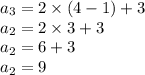 a_3 = 2 \times  (4 - 1) + 3 \\a_2= 2 \times 3 + 3 \\a_2 = 6 + 3 \\a_2= 9