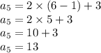 a_5 = 2 \times  (6 - 1) + 3 \\a_5 = 2 \times 5 + 3 \\a_5= 10 + 3 \\a_5= 13