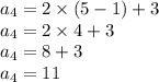a_4 = 2 \times (5 - 1) + 3 \\a_4= 2 \times4 + 3 \\a_4= 8 + 3\\a_4 = 11