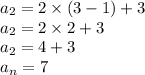 a_2 = 2 \times  (3 - 1) + 3\\a_2 = 2 \times 2 + 3 \\a_2= 4 + 3 \\a_n= 7