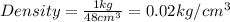 Density=\frac{1kg}{48cm^3}=0.02kg/cm^3