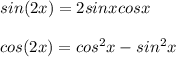 sin(2x) = 2 sin x cos x \\  \\ cos(2x) = cos^2 x - sin^2 x