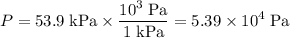 \displaystyle P = \rm 53.9\;kPa \times \frac{10^{3}\;Pa}{1\;kPa} = 5.39\times 10^{4}\;Pa