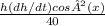 \frac{h(dh/dt)cos²(x)}{40}