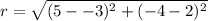 r=\sqrt{(5--3)^2+(-4-2)^2}