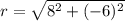 r=\sqrt{8^2+(-6)^2}