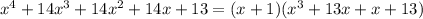 x^4+14x^3+14x^2+14x+13=(x+1)(x^3+13x+x+13)