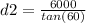 d2  = \frac{6000}{tan(60)}
