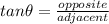 tan {\theta} = \frac{opposite}{adjacent}