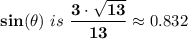 \mathbf{sin( \theta)} \  is \ \mathbf{\dfrac{3 \cdot \sqrt{13} }{13}} \approx 0.832