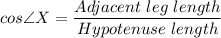 cos\angle X = \dfrac{Adjacent\ leg \ length}{Hypotenuse \ length}