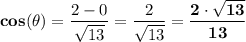 \mathbf{cos( \theta)} = \dfrac{2 - 0}{\sqrt{13} }= \dfrac{2}{\sqrt{13} } =\mathbf{ \dfrac{2 \cdot \sqrt{13} }{13 }}