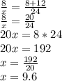 \frac{8}{x}=\frac{8+12}{24}\\\frac{8}{x}=\frac{20}{24}\\20x=8*24\\20x=192\\x=\frac{192}{20}\\x=9.6
