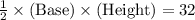 \frac{1}{2} \times (\textrm {Base}) \times (\textrm {Height}) = 32