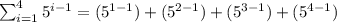 \sum_{i=1}^{4}5^{i-1} = (5^{1-1})+(5^{2-1})+(5^{3-1})+(5^{4-1})