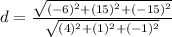 d=\frac{\sqrt{(-6)^{2}+(15)^{2}+(-15)^{2}}}{\sqrt{(4)^{2}+(1)^{2}+(-1)^{2}}}