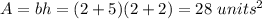 A=bh=(2+5)(2+2)=28\ units^{2}