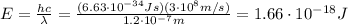 E=\frac{hc}{\lambda}=\frac{(6.63\cdot 10^{-34}Js)(3\cdot 10^8 m/s)}{1.2\cdot 10^{-7} m}=1.66\cdot 10^{-18} J