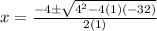 x = \frac {-4 \pm \sqrt {4 ^ 2-4 (1) (- 32)}} {2 (1)}
