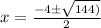 x = \frac {-4 \pm \sqrt {144)}} {2}