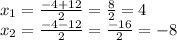 x_ {1} = \frac {-4 + 12} {2} = \frac {8} {2} = 4\\x_ {2} = \frac {-4-12} {2} = \frac {-16} {2} = - 8