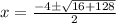 x = \frac{-4\pm\sqrt{16+128}}{2}