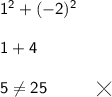 \mathsf{1^2+(-2)^2}\\\\ \mathsf{1+4}\\\\ \mathsf{5\ne 25\qquad\quad\diagup\hspace{-9}\diagdown}