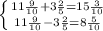 \left \{ {{ 11\frac{9}{10}+3\frac{2}{5}=15\frac{3}{10}} \atop { 11\frac{9}{10}-3\frac{2}{5}=8\frac{5}{10}}} \right.