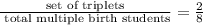 \frac{\text{set of  triplets}}{\text{ total multiple birth students}}=\frac{2}{8}