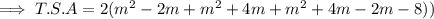 \implies T.S.A=2(m^2-2m+m^2+4m+m^2+4m-2m-8))
