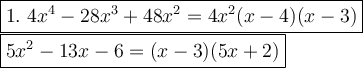 \large\boxed{1.\ 4x^4 - 28x^3 + 48x^2=4x^2(x-4)(x-3)}\\\boxed{5x^2 - 13x - 6=(x-3)(5x+2)}