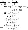 \frac{6}{4+x} +\frac{4-x}{x} \\= \frac{6*x+(4-x)(4+x)}{(4+x)*x} \\=\frac{6x+16-x^2}{x(x+4)} \\=\frac{16+6x-x^2}{x(x+4)} \\=\frac{(2+x)(8-x)}{x(x+4)}