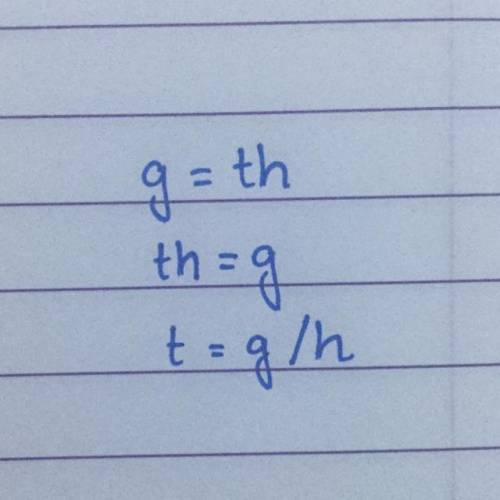 Solve the formula for the specified variable. g=th for t t=?